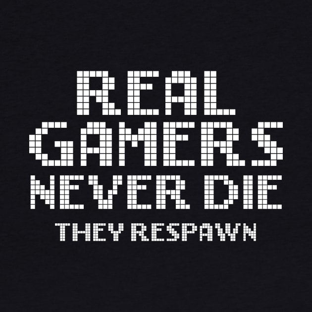 Real Gamers Never Die They Respawn by sunima